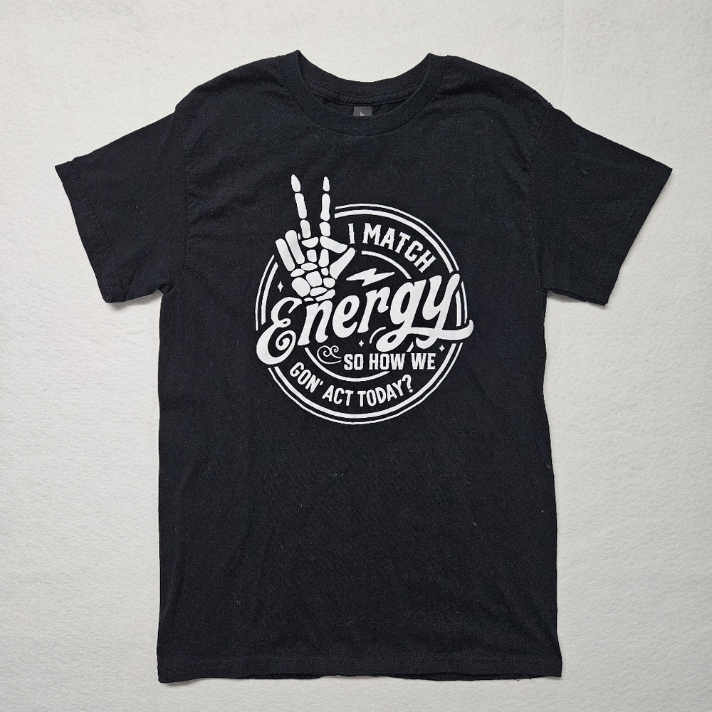 I Match Energy, So How We Gon' Act Today? Skeleton Dead Bones T-Shirt Small